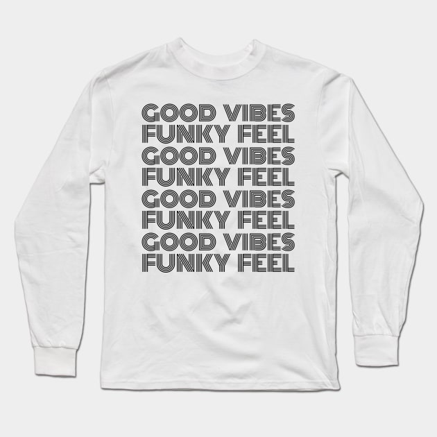 Good Vibes, Funky Feel Black Font Long Sleeve T-Shirt by HighBrowDesigns